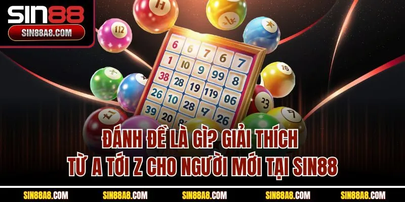 danh-de-la-gi-giai-thich-tu-a-toi-z-cho-nguoi-moi-tai-sin88