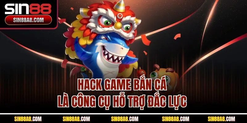 hack-game-ban-ca-la-cong-cu-ho-tro-dac-luc