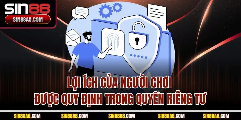 loi-ich-cua-nguoi-choi-duoc-quy-dinh-trong-quyen-rieng-tu