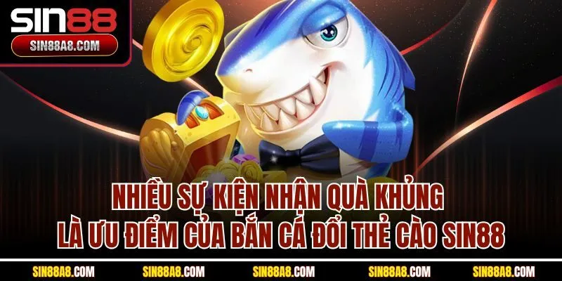 nhieu-su-kien-nhan-qua-khung-la-uu-diem-cua-ban-ca-doi-the-cao-sin88