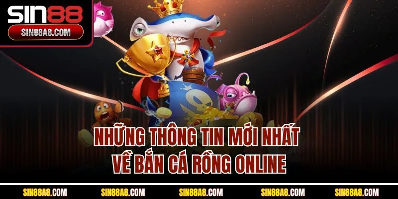 nhung-thong-tin-moi-nhat-ve-ban-ca-rong-online