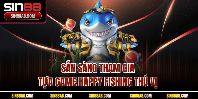 san-sang-tham-gia-tua-game-happy-fishing-thu-vi