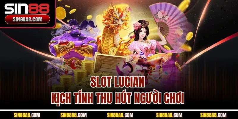 slot-lucian-kich-tinh-thu-hut-nguoi-choi