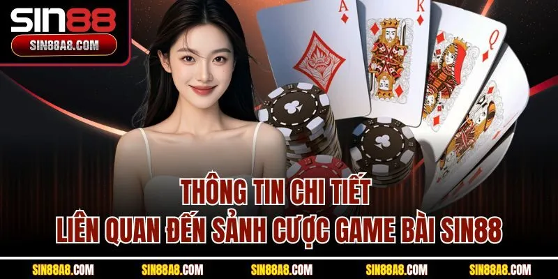 thong-tin-chi-tiet-lien-quan-den-sanh-cuoc-game-bai-sin88