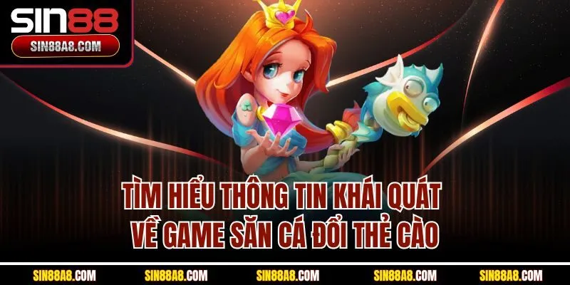 tim-hieu-thong-tin-khai-quat-ve-game-san-ca-doi-the-cao