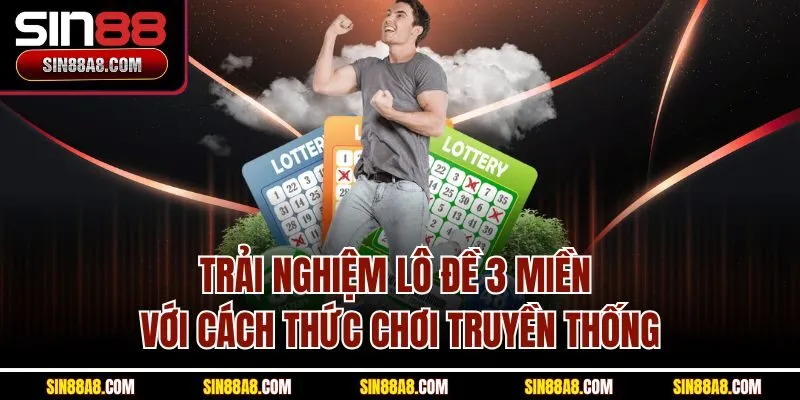 trai-nghiem-lo-de-3-mien-voi-cach-thuc-choi-truyen-thong